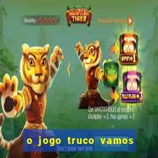 o jogo truco vamos paga mesmo